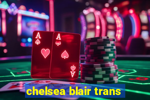 chelsea blair trans